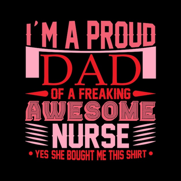 Vecteur je suis le père fier d'une infirmière géniale, dessin de typographie, modèle de tee de vie d'infirmière pour le graphique.