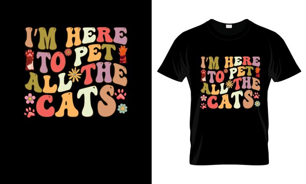 Je Suis Là Pour Caresser Tous Les Chats T-shirt Graphique Coloré T-shirt Design Groovy