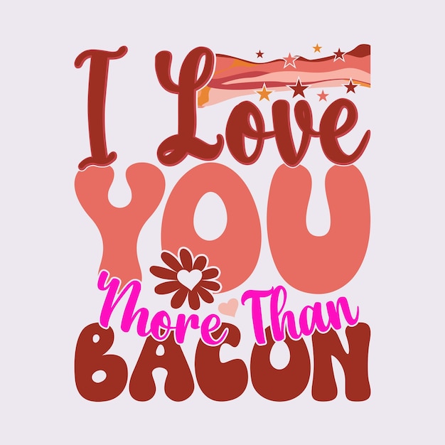 Je t'aime plus que le bacon typographie nourriture et boisson forme de cœur bacon amant design vêtements