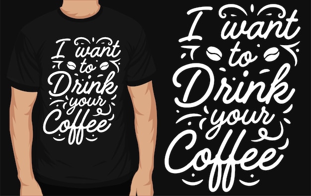 Vecteur je veux boire ta conception de tshirt de typographie de café