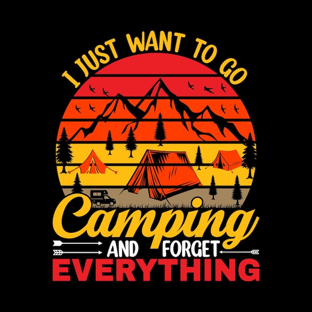 Je Veux Juste Faire Du Camping Et Tout Oublier Conception De T-shirt