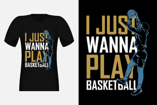 Je Veux Juste Jouer Au Basket-ball Silhouette Vintage T-shirt Design