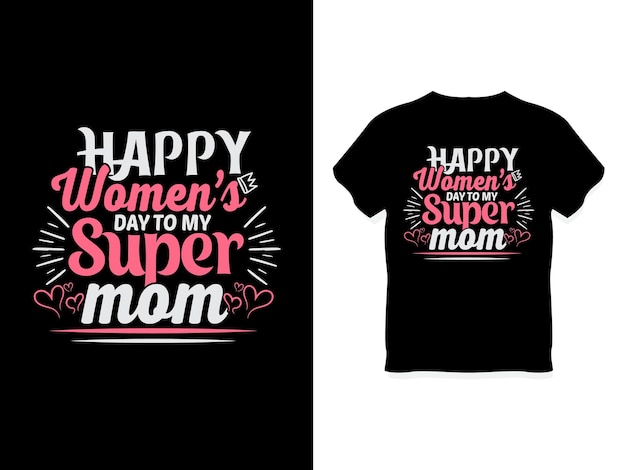 Vecteur joyeuse fête des femmes à ma super maman t-shirt design 8 mars t-shirt