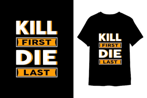 Kill First Die Last TShirt Design