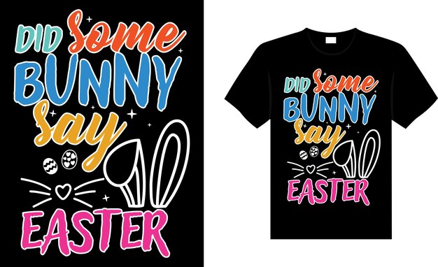 Vecteur un lapin a-t-il dit pâques joyeux jour de pâques typographie lettrage tshirt design