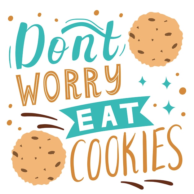 Lettrage Avec Une Illustration De Biscuits Aux Pépites De Chocolat Ne Vous Inquiétez Pas, Mangez Des Cookies Texte Positif