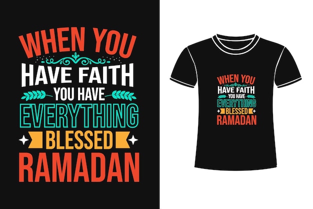 Lorsque Vous Avez La Foi, Vous Avez Tout Béni Conception De T-shirt De Typographie Islamique Du Ramadan