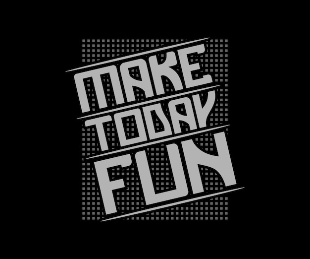 Make Today Fun, Citation De Conception De T-shirt De Typographie Vectorielle