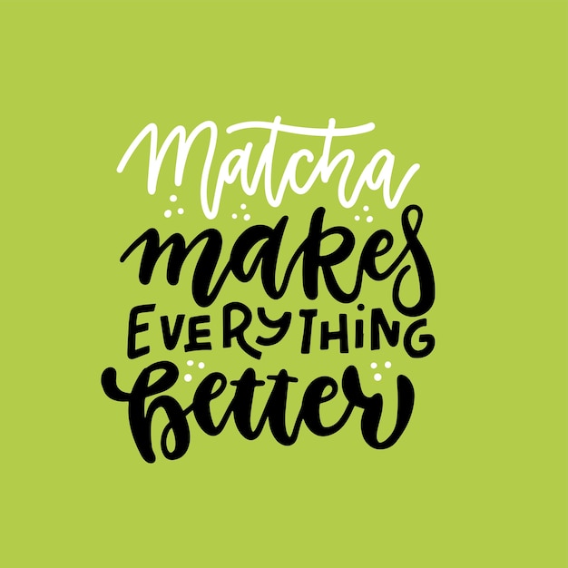 Matcha Rend Tout Meilleur, Citation De Slogan De Lettrage