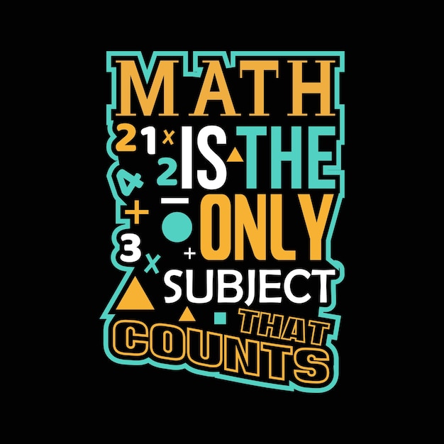 Les mathématiques sont la seule matière qui compte.