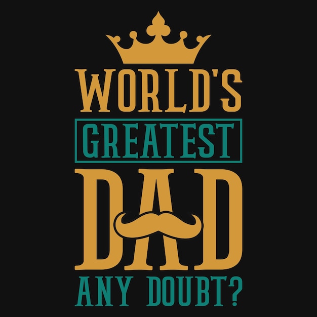 Le Meilleur Papa Du Monde, Un Doute ? Conception De T-shirt