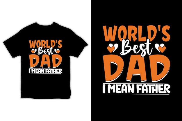 Meilleur t-shirt papa du monde, je veux dire père pour la fête des pères