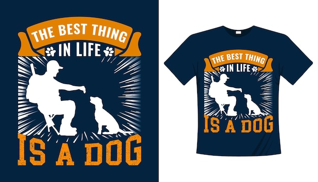 La Meilleure Chose Dans La Vie Est Un Design De T-shirt De Typographie De Chien