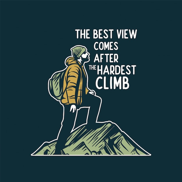 La meilleure vue vient après la montée la plus difficile, cite le slogan de motivation pour la randonnée en montagne
