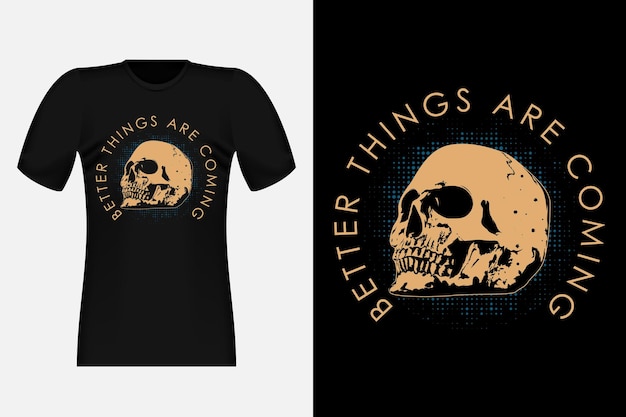 De Meilleures Choses Arrivent Avec Le Design De T-shirt Vintage Skull