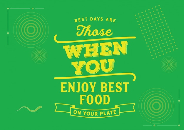 Vecteur les meilleurs jours sont ceux où vous dégustez le meilleur aliment dans votre assiette