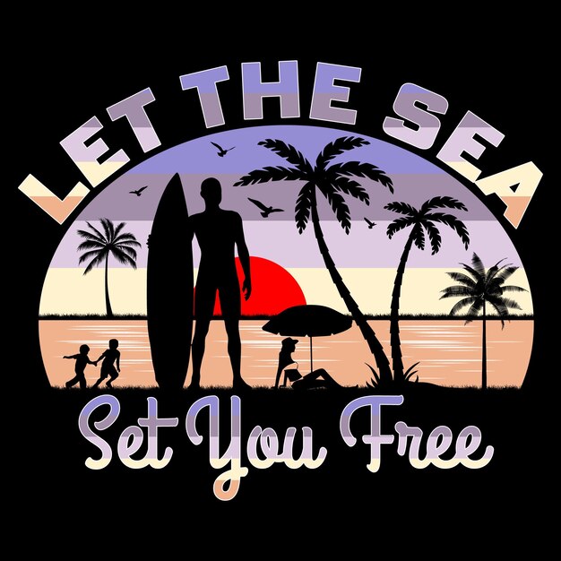 Vecteur la mer vous libère surf sur la plage laissez le soleil se coucher design de t-shirt de sublimation d'été