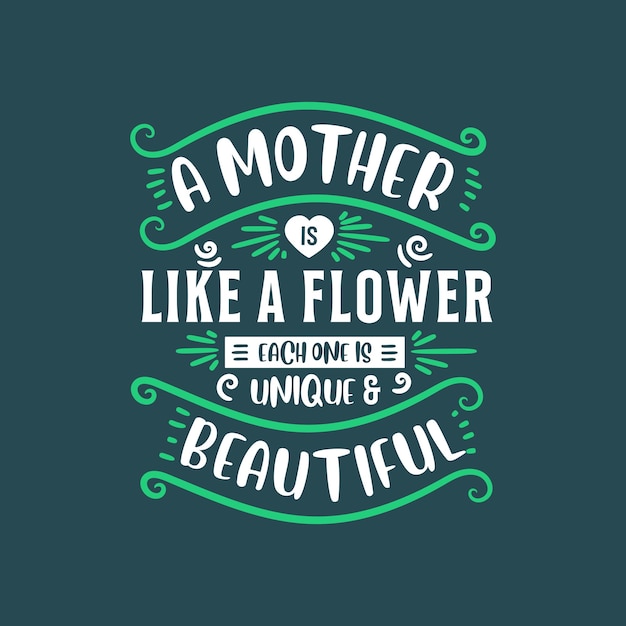 Vecteur une mère est comme une fleur, chacune est unique et belle conception de lettrage pour les mères
