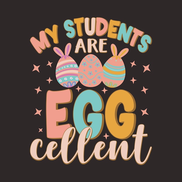 Vecteur mes étudiants sont egg cellent dessin de t-shirt de pâques