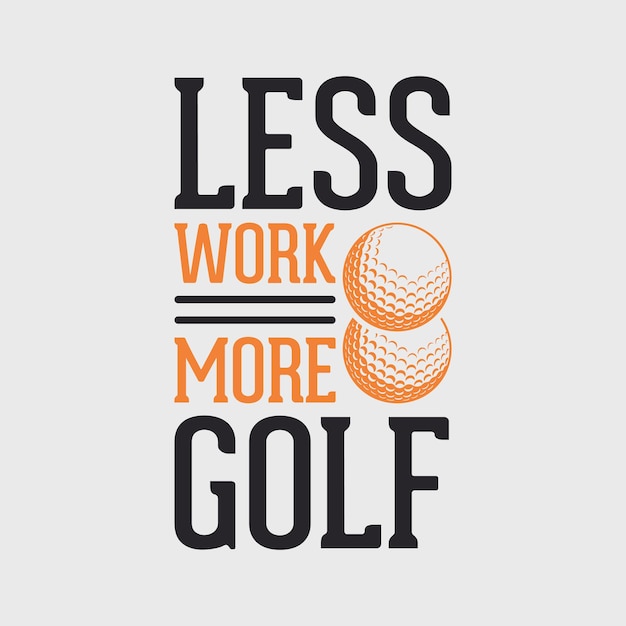 Moins De Travail Plus De Golf Typographie Vintage Illustration De Conception De T-shirt De Golf