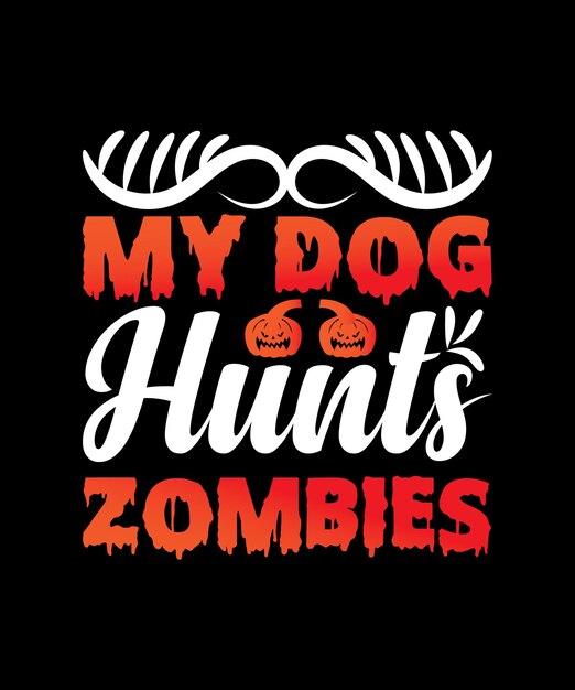 Mon Chien Chasse Les Zombies Halloween T-shirt Design