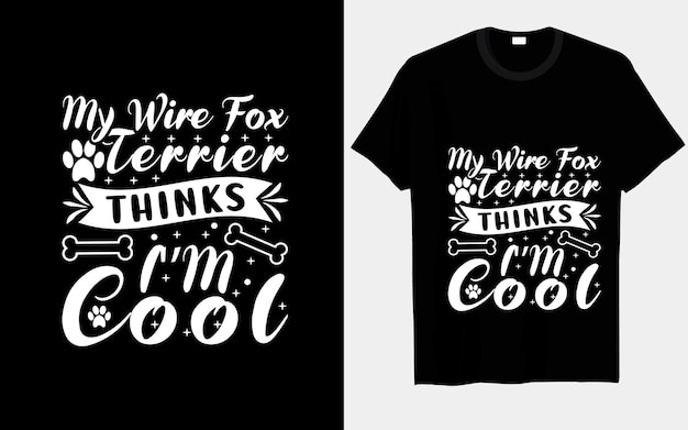 Mon Wire Fox Terrier Pense Que Je Suis Un T-shirt Cool Et Tendance.