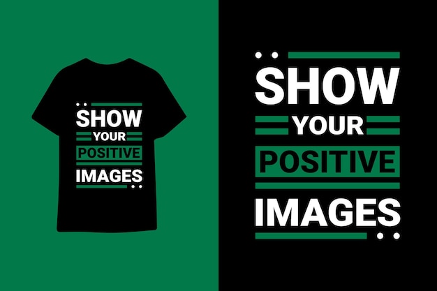 Montrez Vos Images Positives Typographie Citations Graphiques Conception De T-shirt Illustration Vectorielle Premium