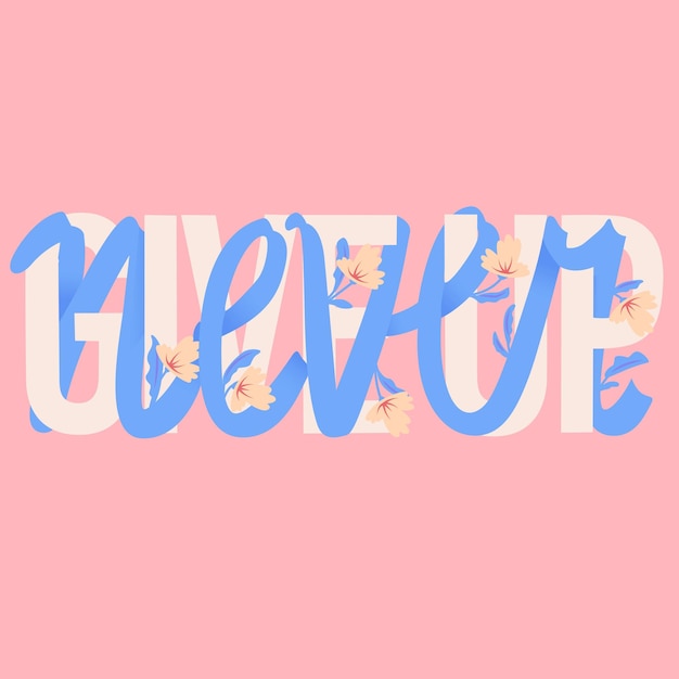 N'abandonnez jamais l'illustration de lettrage Lettrage à la main et dessin floral dans des couleurs vives Illustration vectorielle colorée