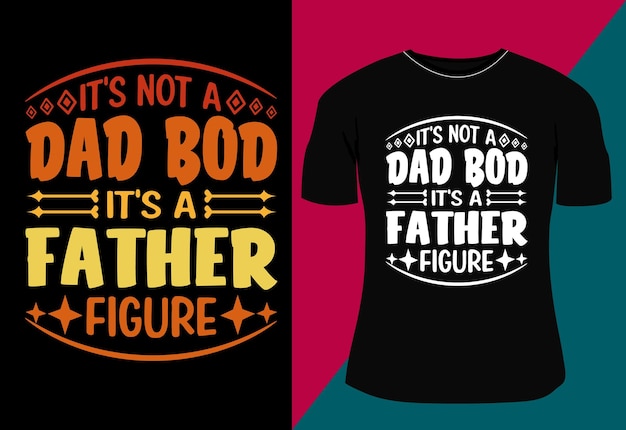 Ce N'est Pas Un Papa Bod C'est Une Figure Paternelle Fête Des Pères Conception De T-shirt Typographie Conception De T-shirt