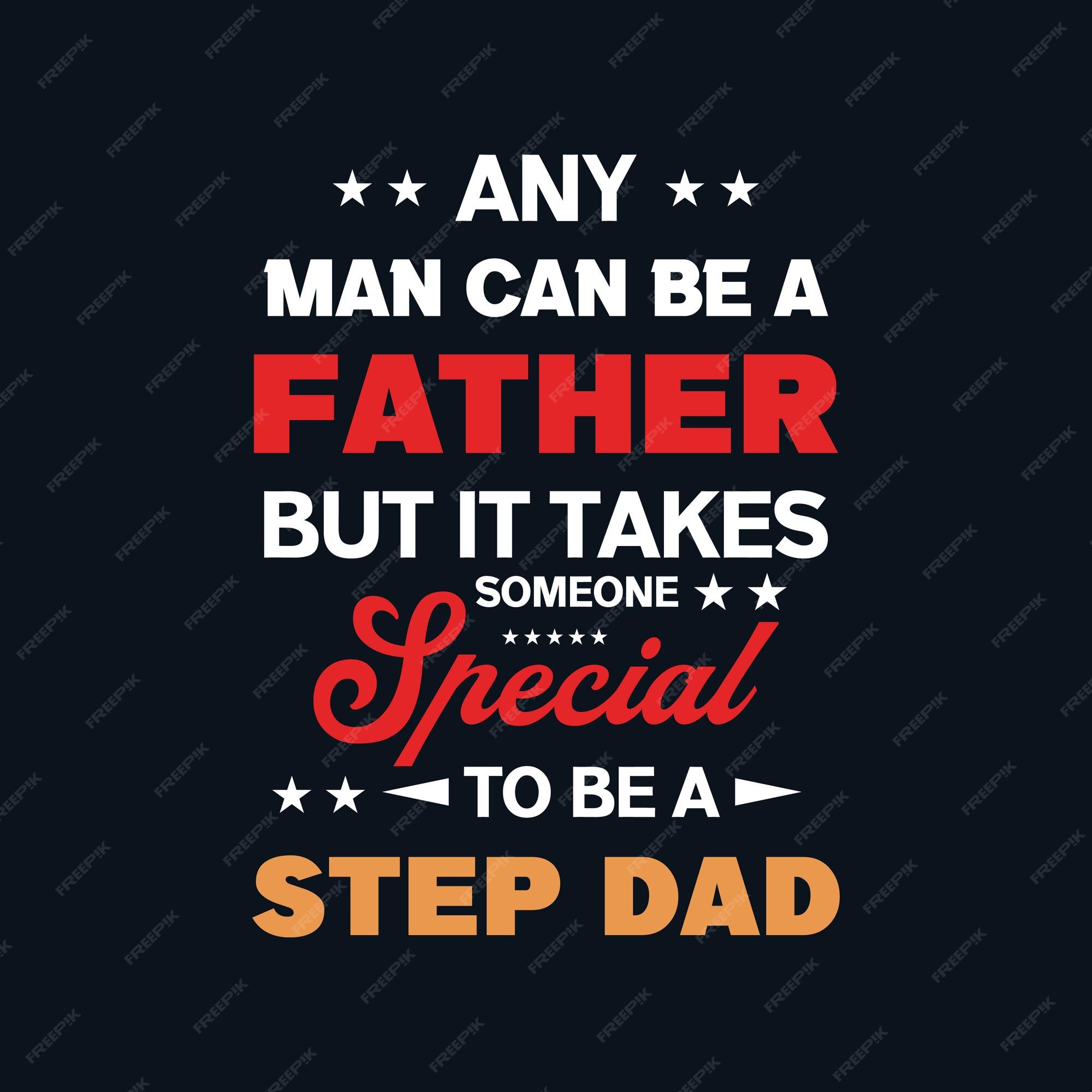 N Importe Quel Homme Peut Etre Un Pere Mais Il Faut Quelqu Un De Special Pour Etre Un T Shirt De Citation De Motivation De Beau Pere Vecteur Premium