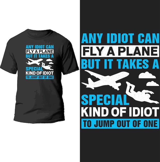 Vecteur n'importe quel idiot peut jouer à l'avion, mais il faut un type particulier d'idiot pour sauter d'un t-shirt.