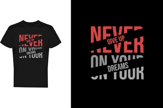 Ne jamais abandonner la conception de t-shirt de vos rêves