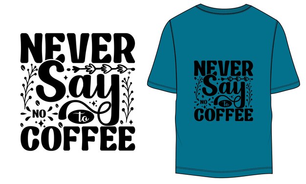 Vecteur ne jamais dire non au café vector tshirt design