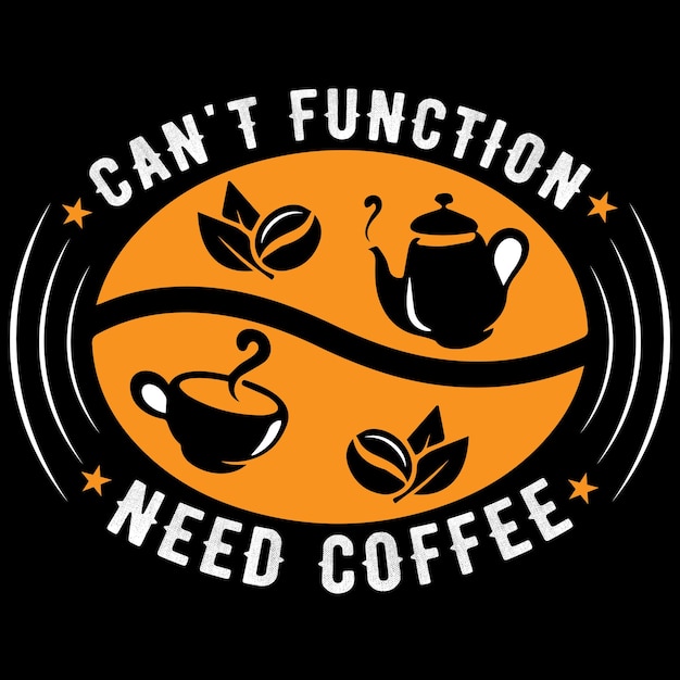 Ne peut pas fonctionner besoin de café Coffee TShirt Design