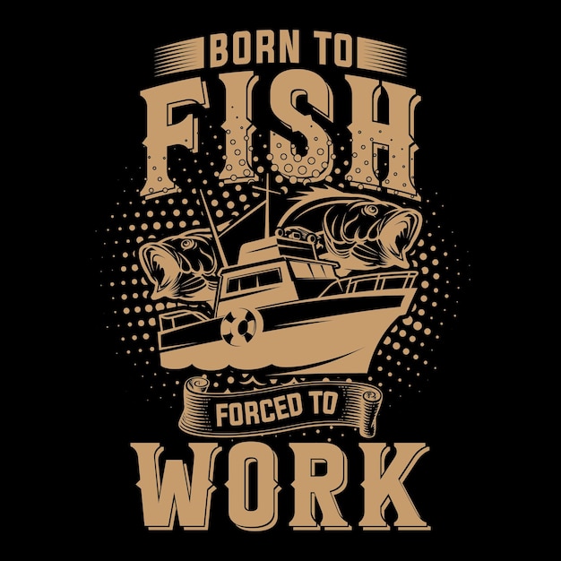 Né Pour Pêcher Et Forcé De Travailler Illustration D'élément Graphique De Conception De T-shirt De Pêche Vectorielle