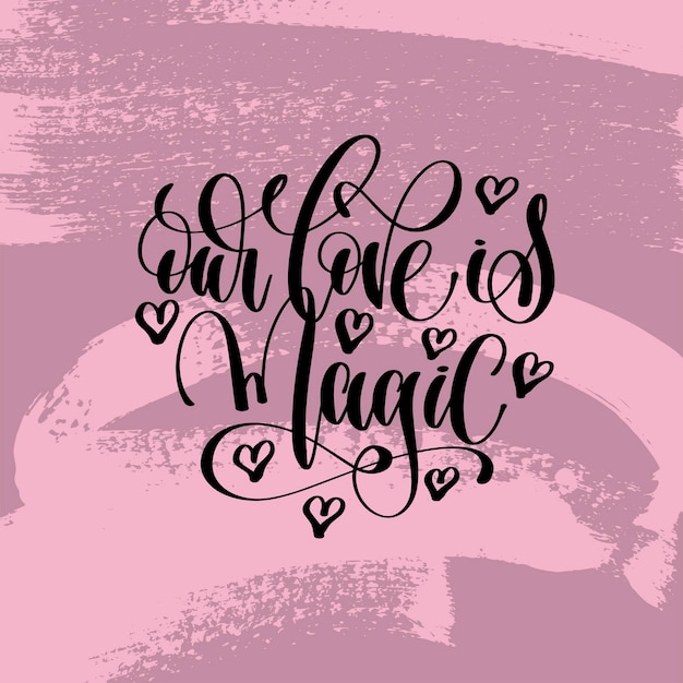 Vecteur notre amour est une inscription magique à la main, une phrase d'inspiration de lettres d'amour, une illustration vectorielle de calligraphie sur un motif de trait de pinceau rose