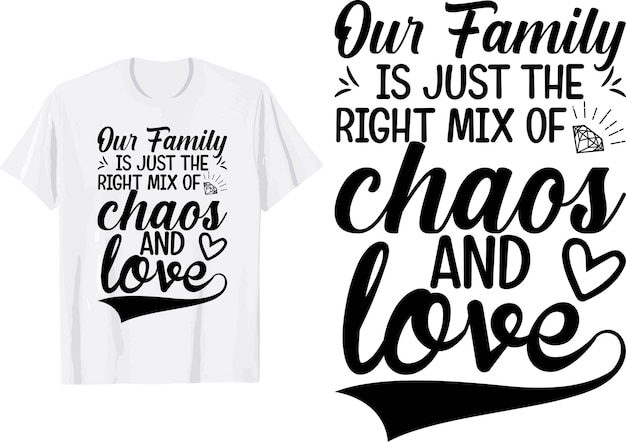 Vecteur notre famille est juste le bon mélange de chaos et d'amour svg shirt design