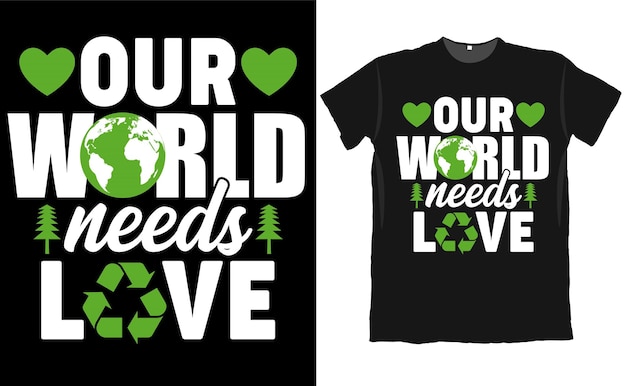 Vecteur notre monde a besoin de la conception de t-shirts love earth