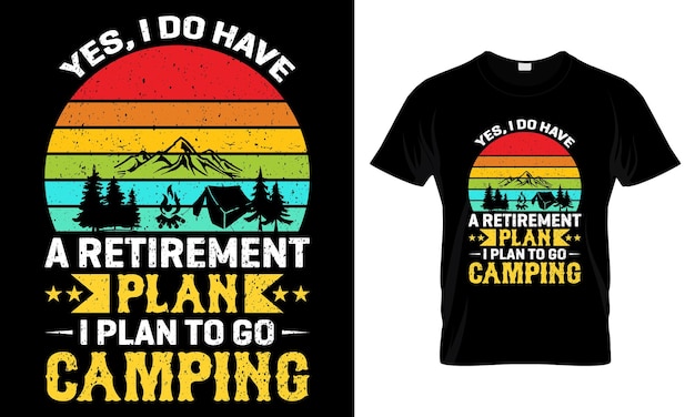 Vecteur oui, j'ai un plan de retraite, je prévois d'aller camper, meilleur design de t-shirt.