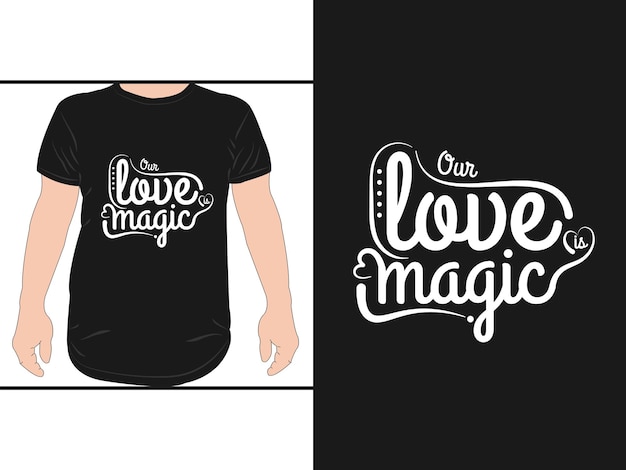 Our Love Is Magic Lettering Calligraphic T-shirt Design