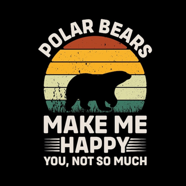 L'ours Polaire Me Rend Heureux Tu N'es Pas Si Rétro Vector De Conception De T-shirt