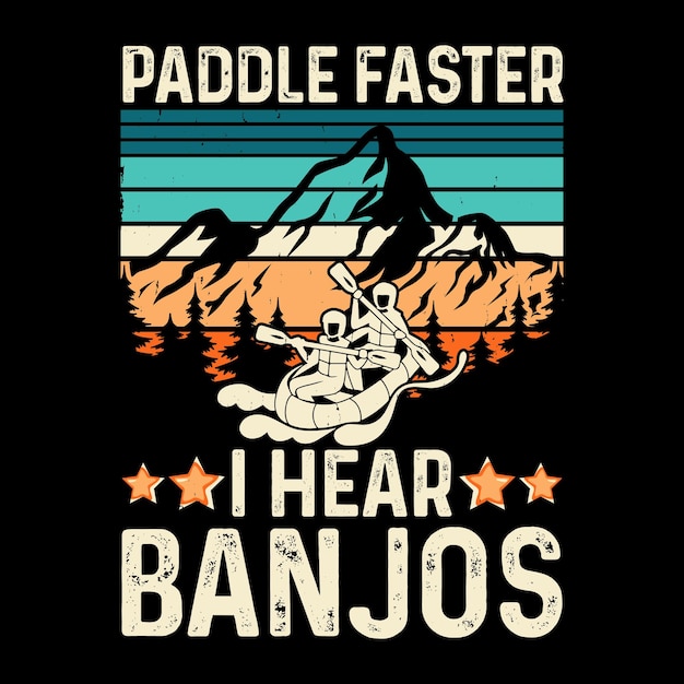 Vecteur paddle plus vite j'entends des banjos drôle de radeau bateau vintage radeau rafting design de t-shirt