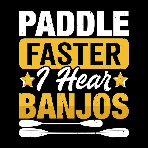 Vecteur paddle plus vite j'entends des banjos drôle de radeau bateau vintage radeau rafting design de t-shirt