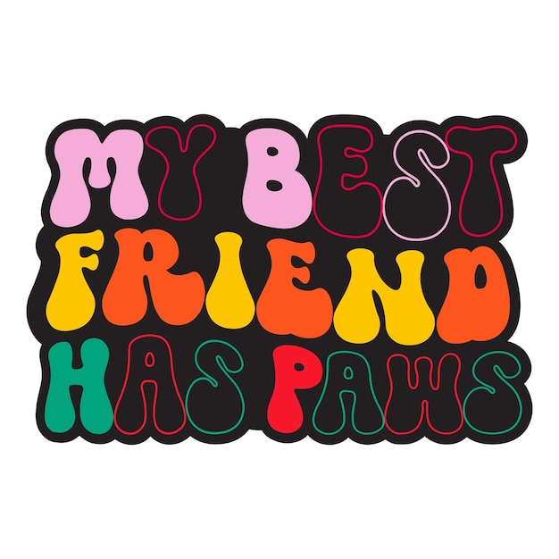 Un panneau coloré qui dit que mon meilleur ami a des pattes.