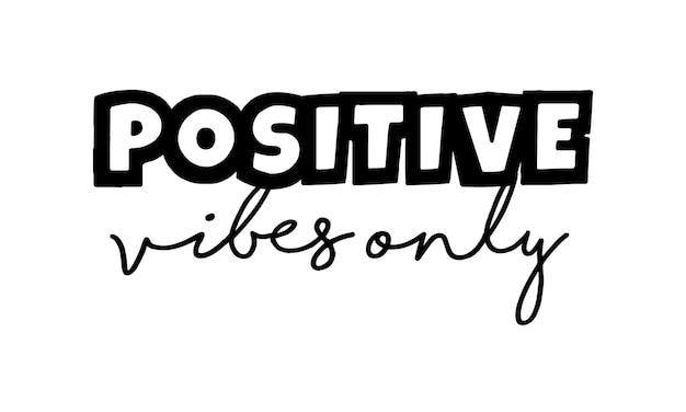 Positive Vibes Only Phrase Lettrage Sur Fond Blanc