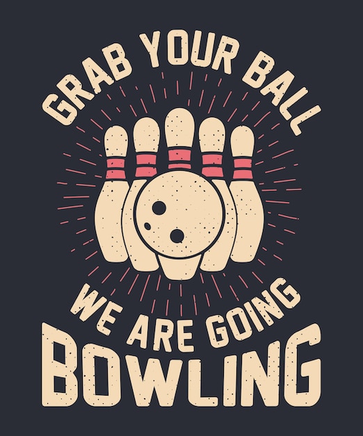 Vecteur prenez votre balle, nous allons au bowling design de t-shirt vintage