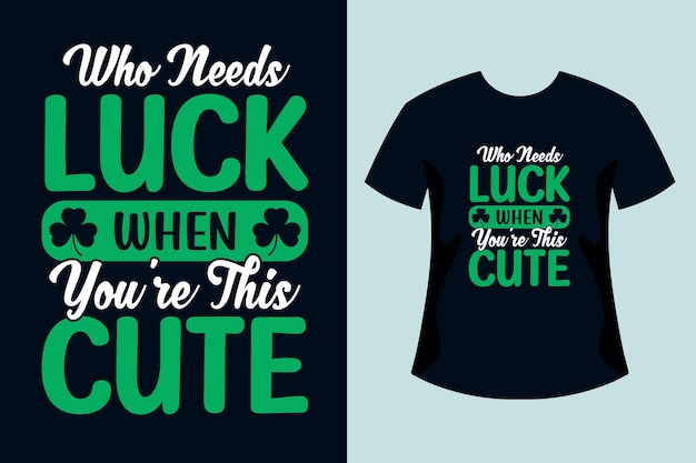 Qui A Besoin De Chance Quand Vous êtes Ce Joli Design De T-shirt De La Saint-patrick