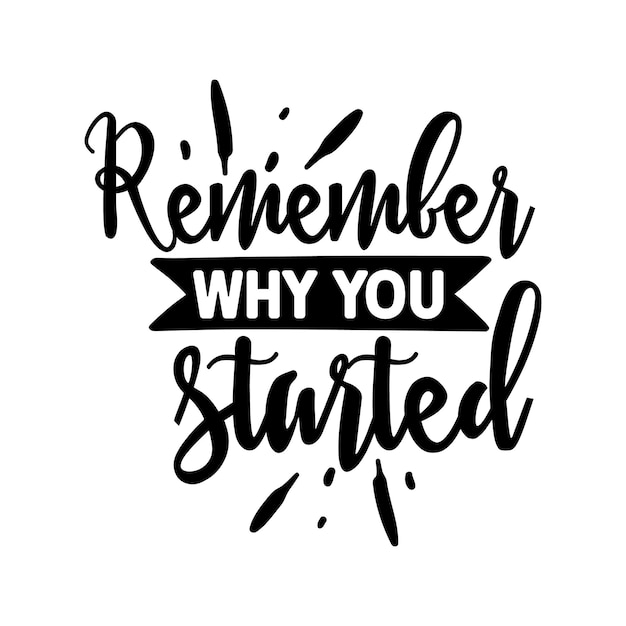 Rappelez-vous pourquoi vous avez commencé svg Conception de svg de motivation Conception de svg inspirante