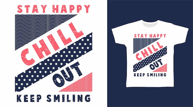 Restez heureux chill out typographie tshirt design