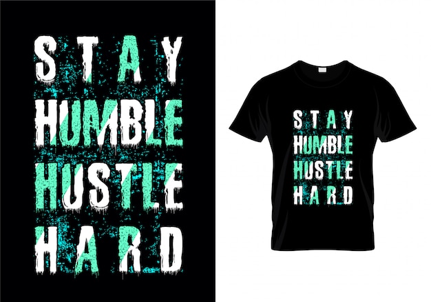 Restez Humble Hustle Dur Grunge Typographie T Shirt Design Vector